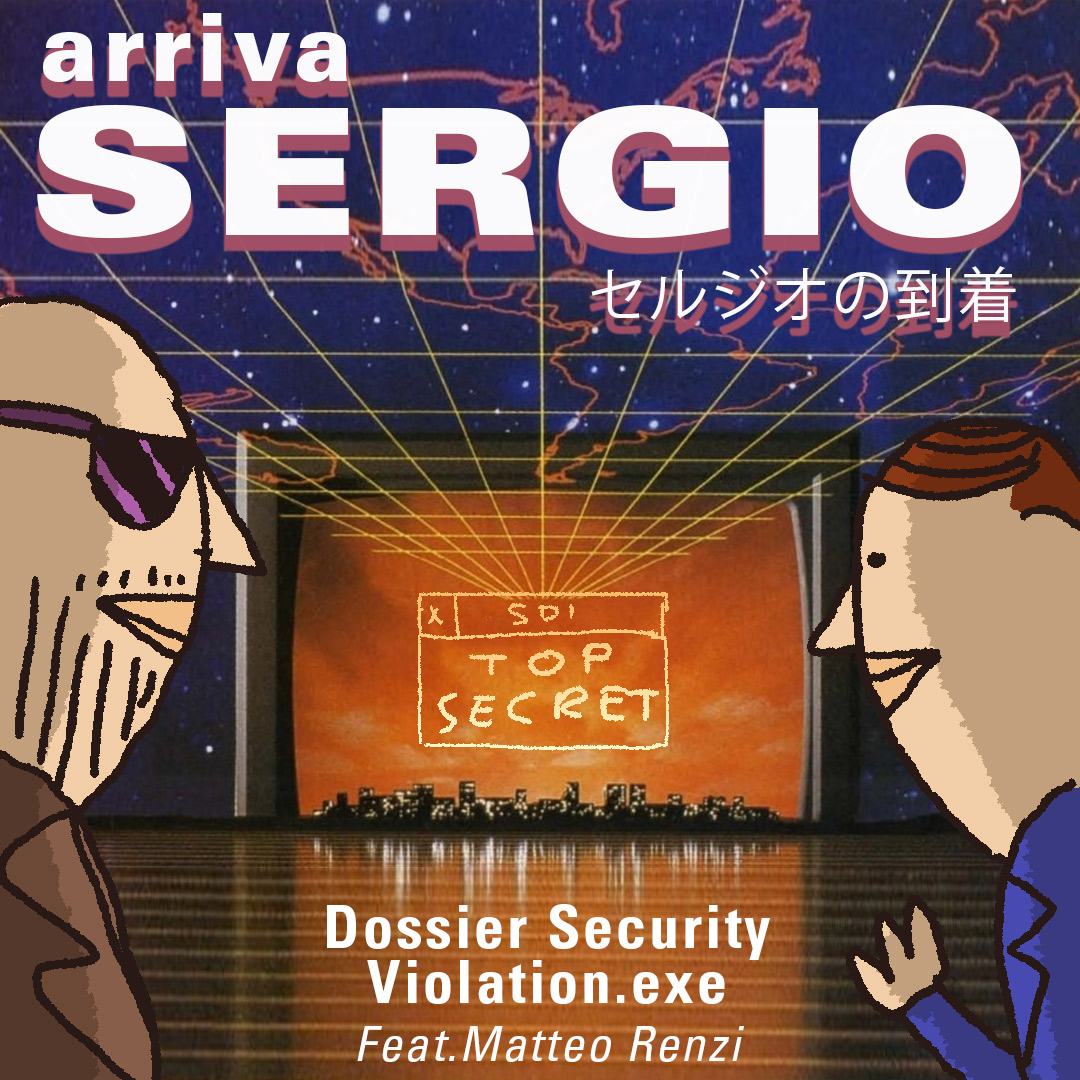 Arriva Sergio: Dossier Security Violation (feat. Matteo Renzi)